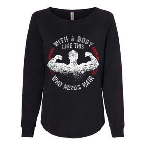 With A Body Like This Who Needs Hair Bald Dad Funny Womens California Wash Sweatshirt