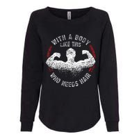 With A Body Like This Who Needs Hair Bald Dad Funny Womens California Wash Sweatshirt