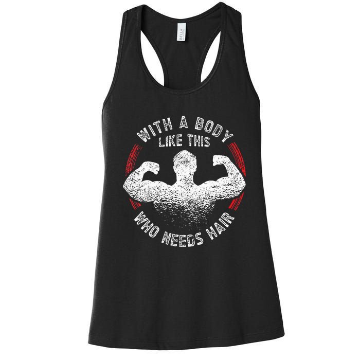 With A Body Like This Who Needs Hair Bald Dad Funny Women's Racerback Tank