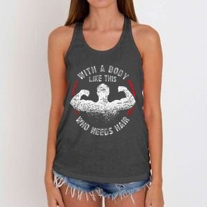 With A Body Like This Who Needs Hair Bald Dad Funny Women's Knotted Racerback Tank