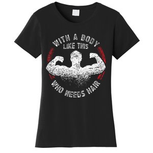 With A Body Like This Who Needs Hair Bald Dad Funny Women's T-Shirt