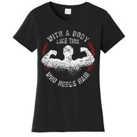 With A Body Like This Who Needs Hair Bald Dad Funny Women's T-Shirt