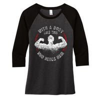 With A Body Like This Who Needs Hair Bald Dad Funny Women's Tri-Blend 3/4-Sleeve Raglan Shirt