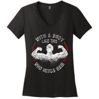 With A Body Like This Who Needs Hair Bald Dad Funny Women's V-Neck T-Shirt