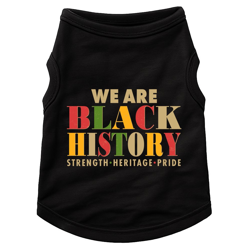 We Are Black History Strength Heritage Pride Doggie Tank