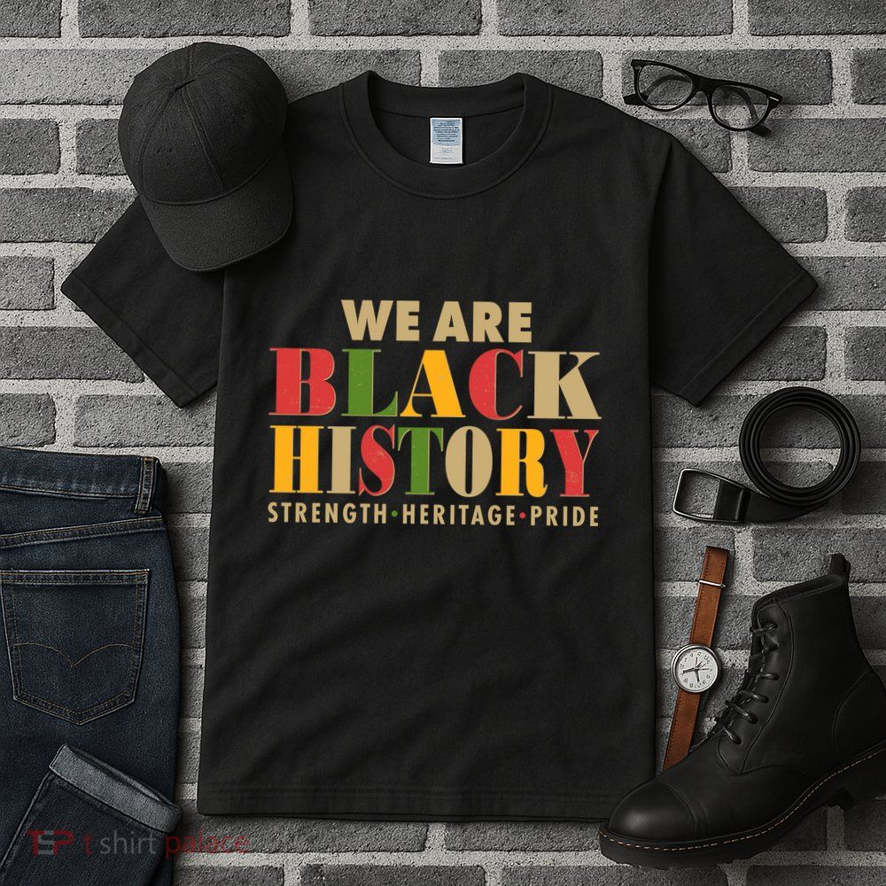 We Are Black History Strength Heritage Pride Tall T-Shirt