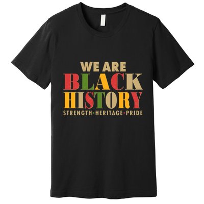 We Are Black History Strength Heritage Pride Premium T-Shirt