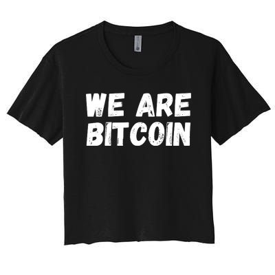 We Are Bitcoin, Crypto, Bitcoin, Blockchain, HODL, DeFi Women's Crop Top Tee