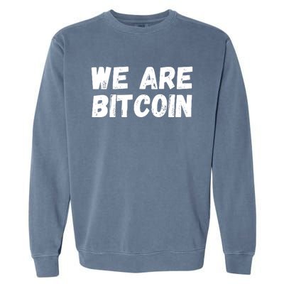 We Are Bitcoin, Crypto, Bitcoin, Blockchain, HODL, DeFi Garment-Dyed Sweatshirt