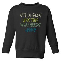 With A Body Like This Who Needs Hair Toddler Sweatshirt