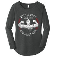 With A Body Like This Who Needs Hair Bald Dad Women's Perfect Tri Tunic Long Sleeve Shirt