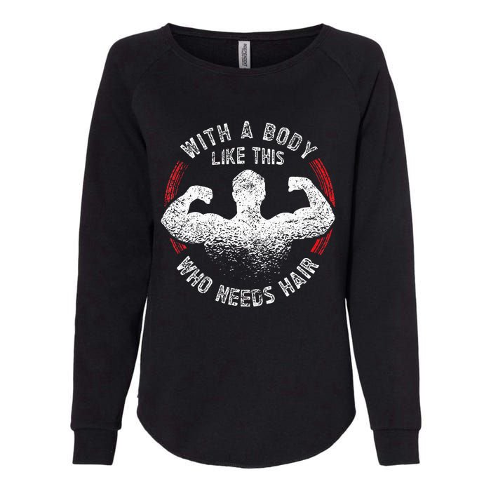 With A Body Like This Who Needs Hair Bald Dad Womens California Wash Sweatshirt