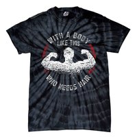 With A Body Like This Who Needs Hair Bald Dad Tie-Dye T-Shirt