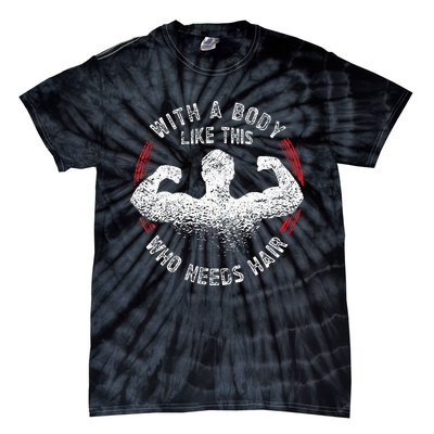 With A Body Like This Who Needs Hair Bald Dad Tie-Dye T-Shirt