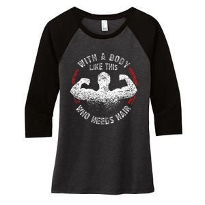 With A Body Like This Who Needs Hair Bald Dad Women's Tri-Blend 3/4-Sleeve Raglan Shirt