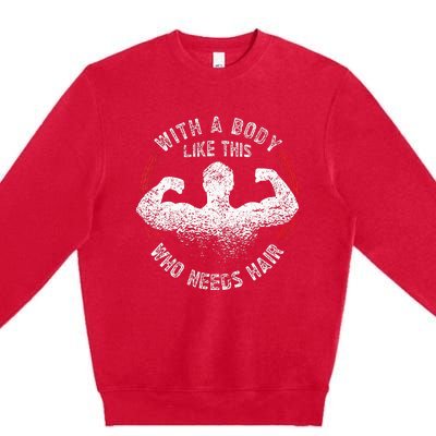 With A Body Like This Who Needs Hair Bald Dad Premium Crewneck Sweatshirt