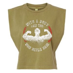 With A Body Like This Who Needs Hair Bald Dad Garment-Dyed Women's Muscle Tee