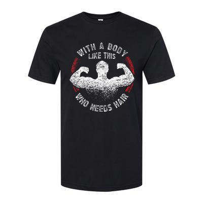 With A Body Like This Who Needs Hair Bald Dad Softstyle CVC T-Shirt