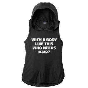 With A Body Like This Who Needs Hair Funny Balding Dad Bod Ladies PosiCharge Tri-Blend Wicking Draft Hoodie Tank