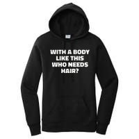 With A Body Like This Who Needs Hair Funny Balding Dad Bod Women's Pullover Hoodie