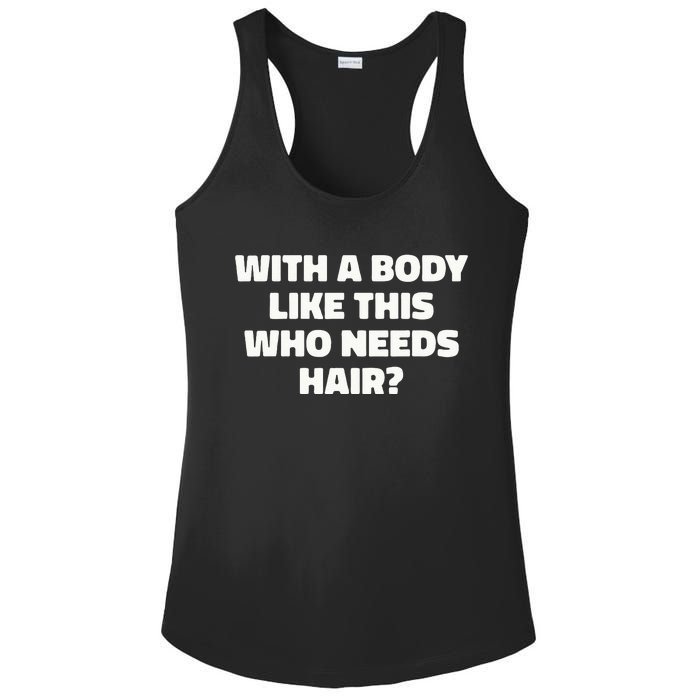 With A Body Like This Who Needs Hair Funny Balding Dad Bod Ladies PosiCharge Competitor Racerback Tank