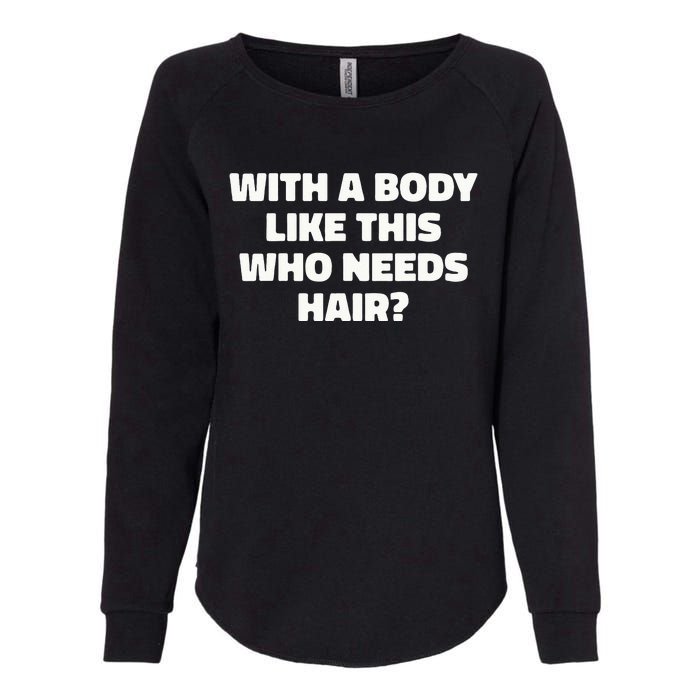 With A Body Like This Who Needs Hair Funny Balding Dad Bod Womens California Wash Sweatshirt