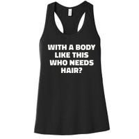 With A Body Like This Who Needs Hair Funny Balding Dad Bod Women's Racerback Tank