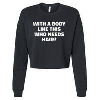 With A Body Like This Who Needs Hair Funny Balding Dad Bod Cropped Pullover Crew