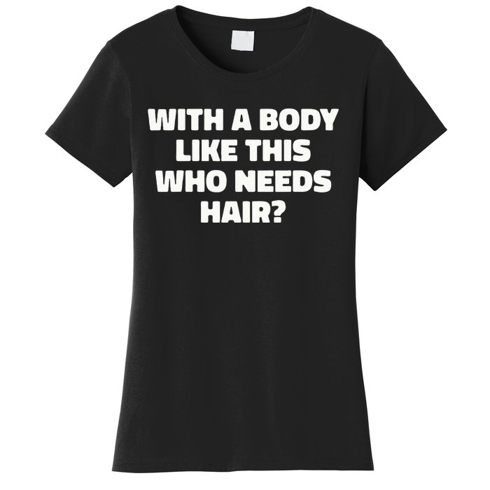 With A Body Like This Who Needs Hair Funny Balding Dad Bod Women's T-Shirt