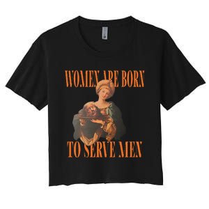 Women Are Born To Serve For Women Women's Crop Top Tee