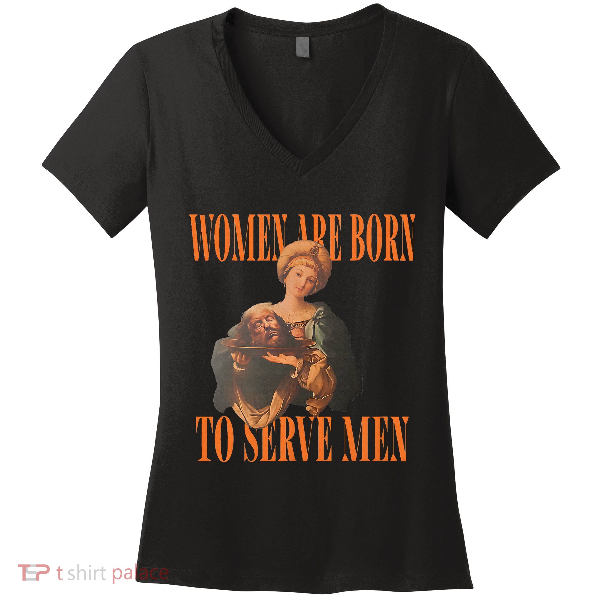 Women Are Born To Serve For Women Women's V-Neck T-Shirt