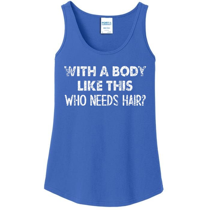 With A Body Like This Who Needs Hair Funny Bald  Ladies Essential Tank