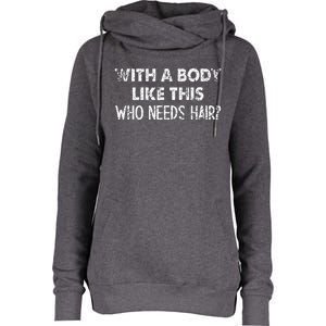 With A Body Like This Who Needs Hair Funny Bald  Womens Funnel Neck Pullover Hood