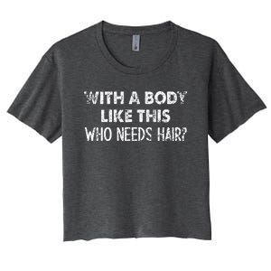 With A Body Like This Who Needs Hair Funny Bald  Women's Crop Top Tee