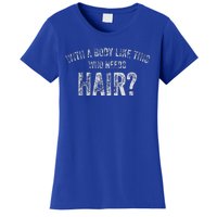 With A Body Like This Who Needs Hair Funny Dad Bod Women's T-Shirt