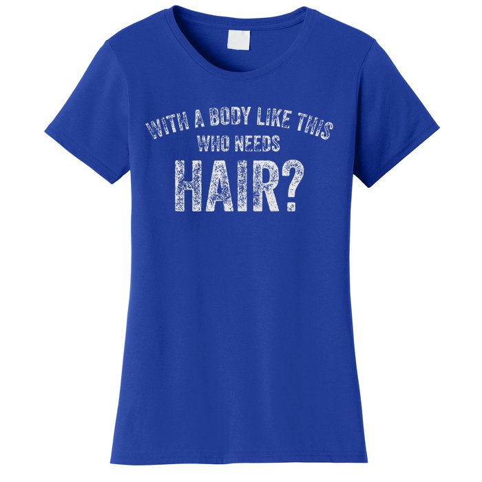 With A Body Like This Who Needs Hair Funny Dad Bod Women's T-Shirt