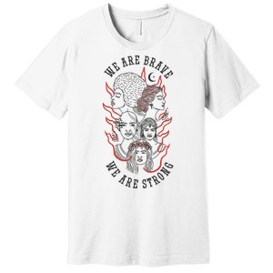 We Are Brave We Are Strong Female Premium T-Shirt