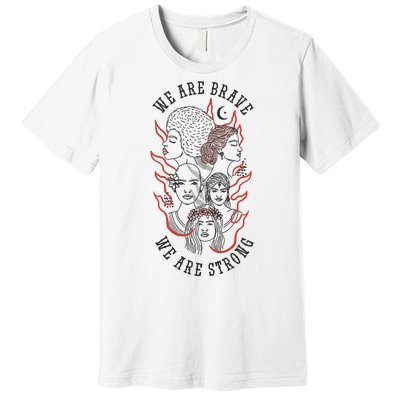 We Are Brave We Are Strong Female Premium T-Shirt