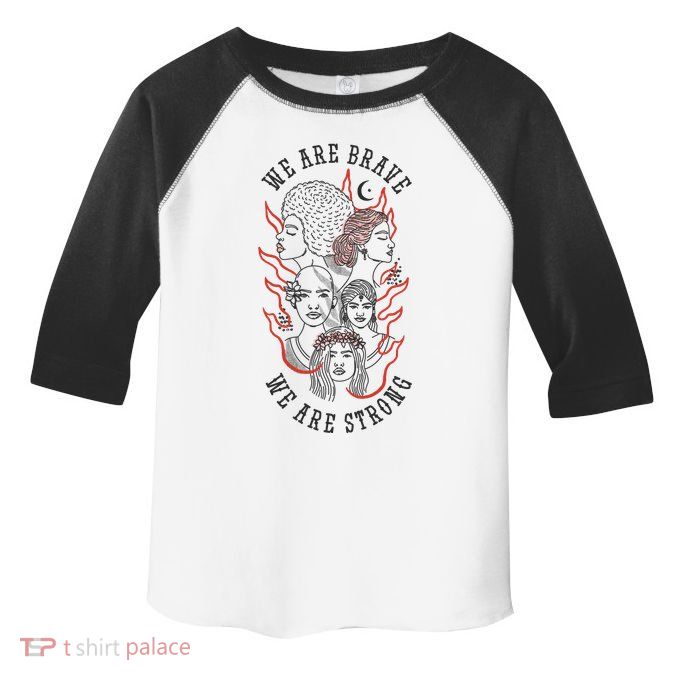 We Are Brave We Are Strong Female Toddler Fine Jersey T-Shirt