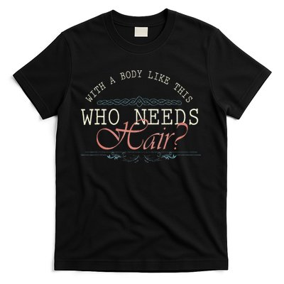 With A Body Like This Who Needs Hair Balding Funny Dad T-Shirt