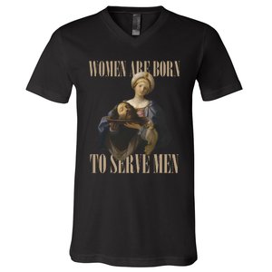 Women Are Born To Serve Men_ Funny Boss Girl Motivational V-Neck T-Shirt