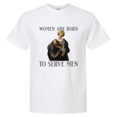 Women Are Born To Serve Man Christian Boss Girl Motivational Garment-Dyed Heavyweight T-Shirt