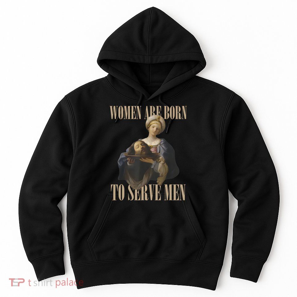 Women Are Born To Serve Man Funny Boss Girl Motivational Hoodie