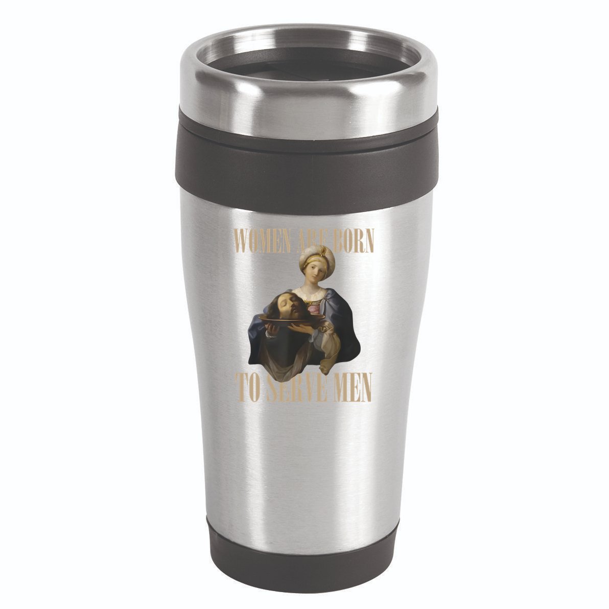 Women Are Born To Serve Man Funny Boss Girl Motivational 16oz Travel Tumbler