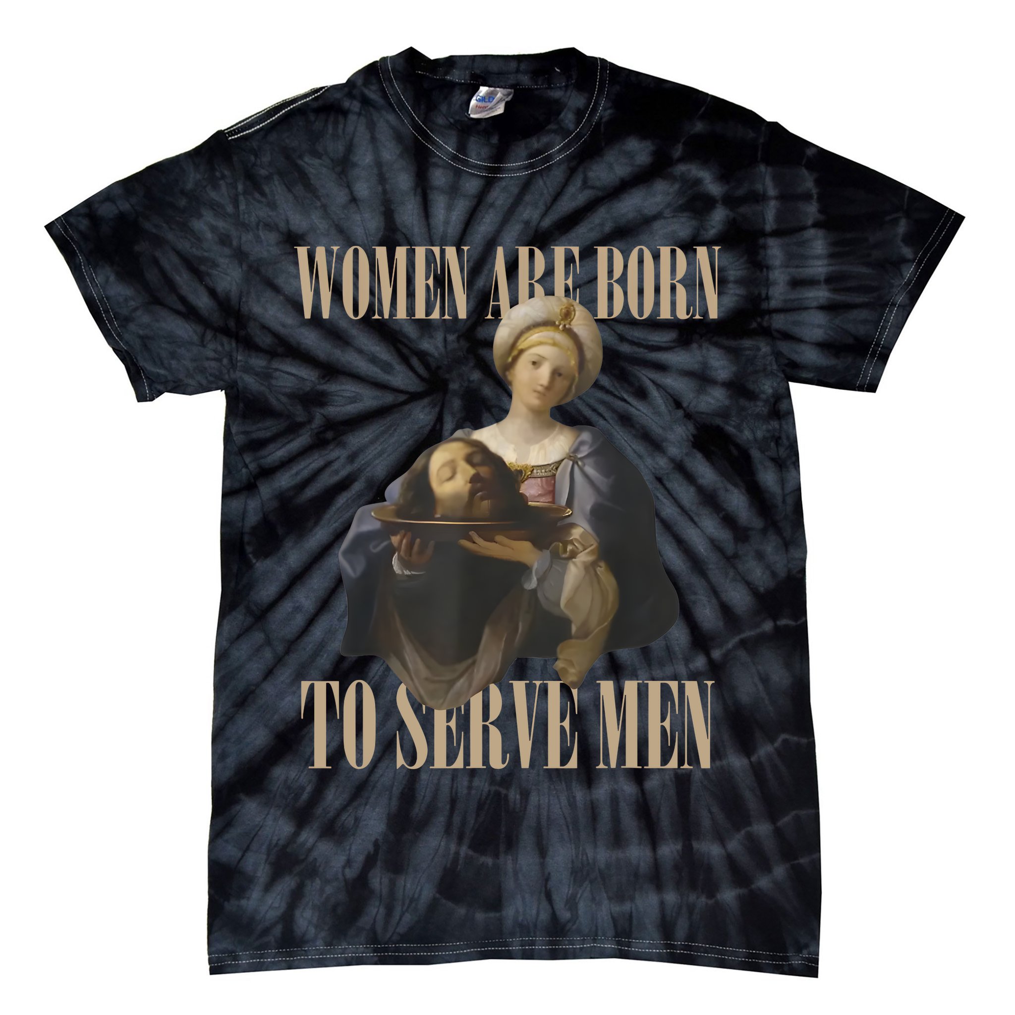 Women Are Born To Serve Man Funny Boss Girl Motivational Tie-Dye T-Shirt