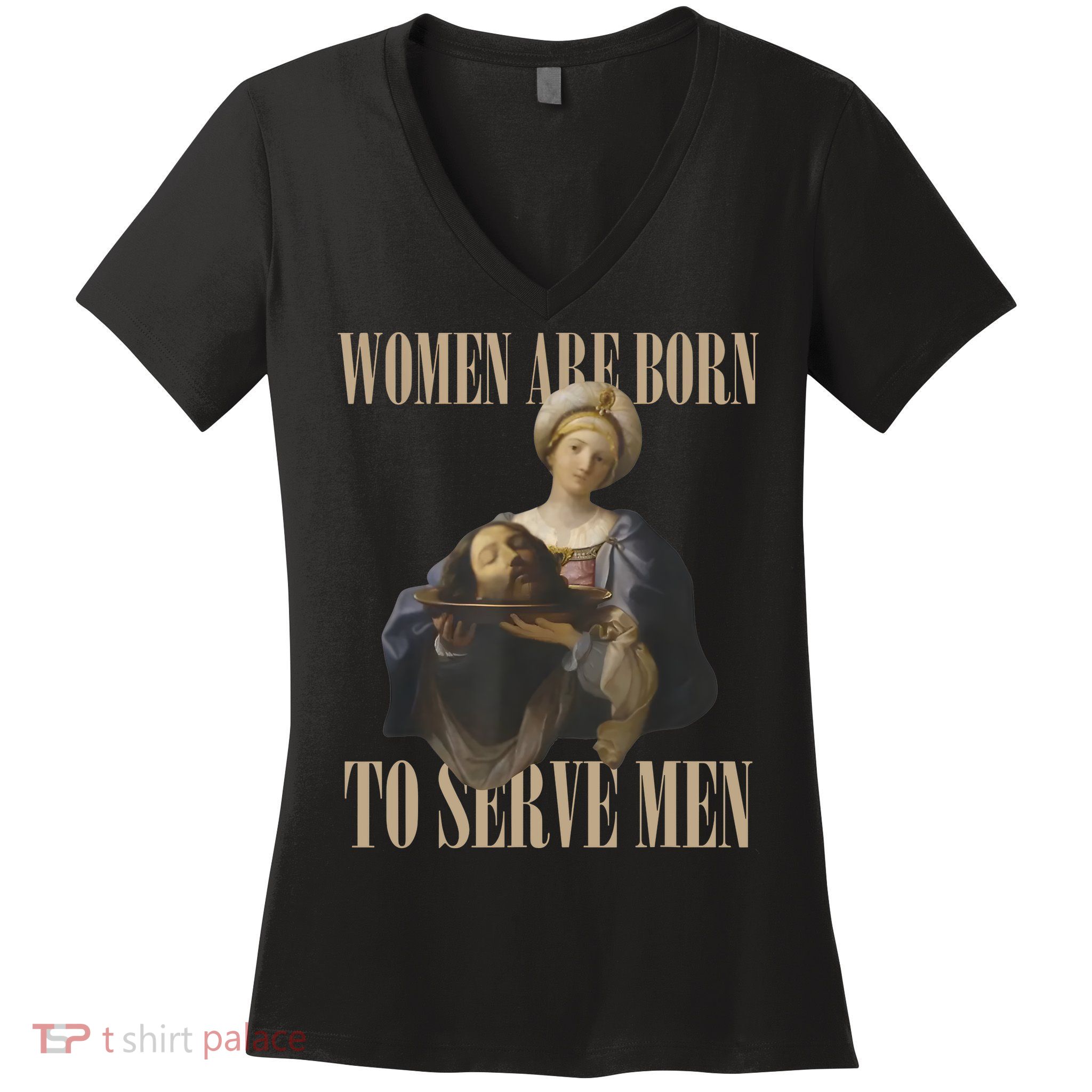 Women Are Born To Serve Man Funny Boss Girl Motivational Women's V-Neck T-Shirt