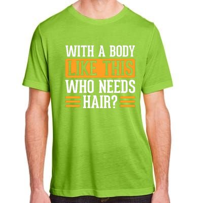 With A Body Like This Who Needs Hair Adult ChromaSoft Performance T-Shirt