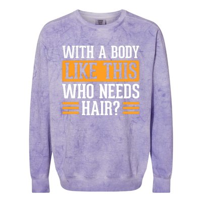 With A Body Like This Who Needs Hair Colorblast Crewneck Sweatshirt