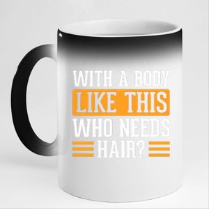 With A Body Like This Who Needs Hair 11oz Black Color Changing Mug