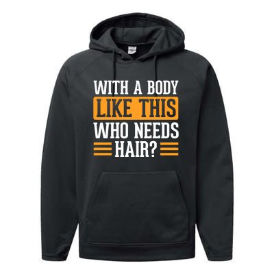 With A Body Like This Who Needs Hair Performance Fleece Hoodie